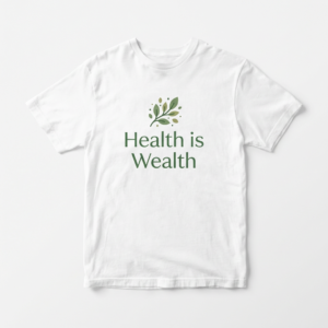 Health is Wealth graphic T-shirt by The Nourish Wear